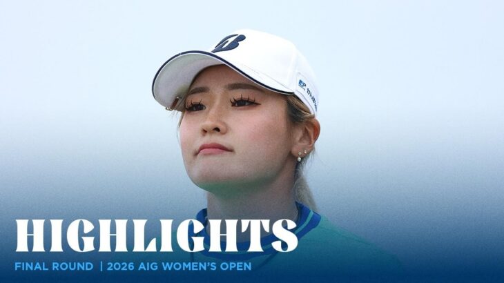 Final Round Highlights | 2026 AIG Women’s Open