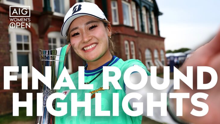 Shiho Kuwaki WINS the AIG Women’s Open | FINAL ROUND Highlights | Royal Lytham & St Annes
